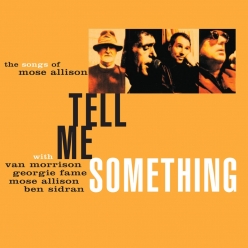 Van Morrison & Georgie Fame & Mose Allison & Ben Sidran - Tell Me Something - The Songs of Mose Allison